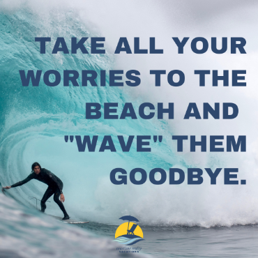 take all your worries to the beach and wave them goodbye | coastline realty