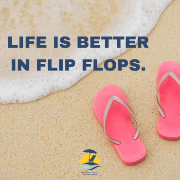 life is better in flip flops | coastline realty