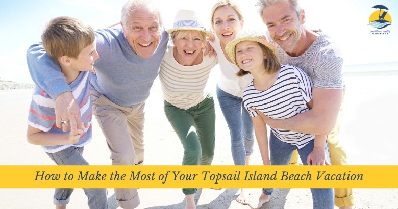 How to Make the Most of Your Topsail Island Beach Vacation | Coastline Realty Vacations