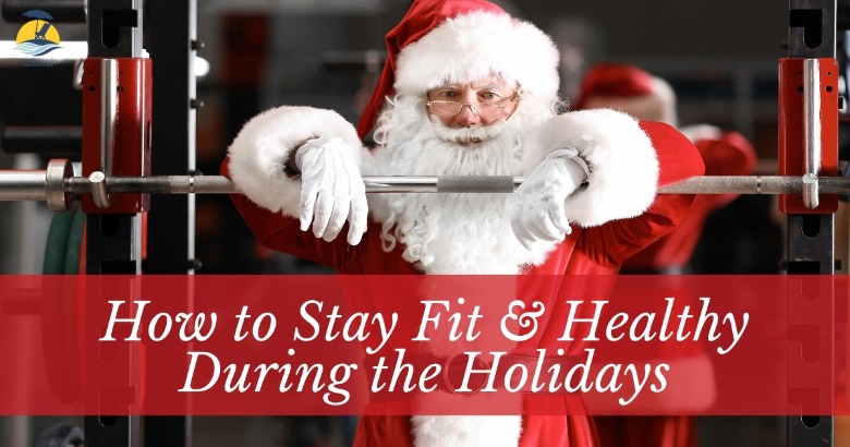 How to Stay Fit and Healthy During the Holidays | Coastline Realty Vacations