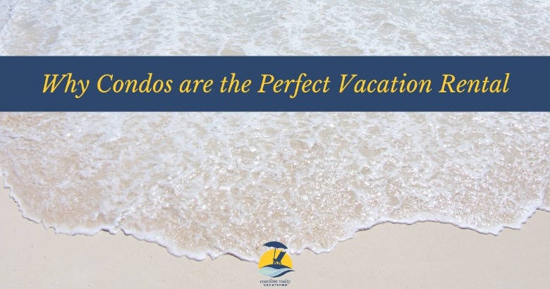 Why Condos are the Perfect Vacation Rental