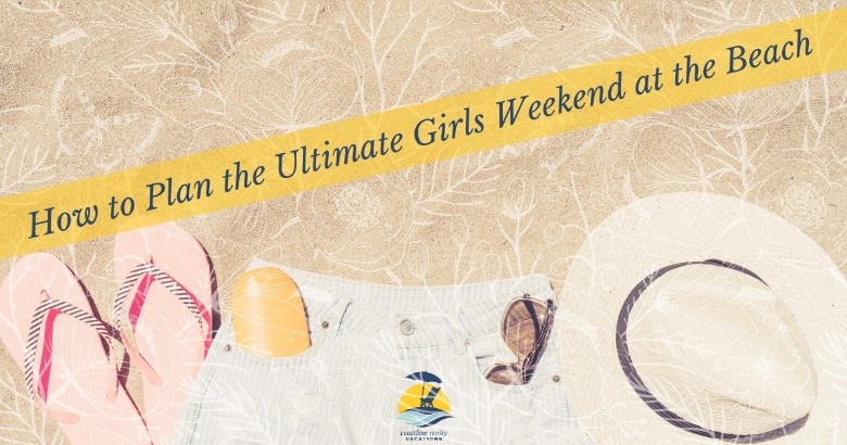 How to Plan The Ultimate Girls Weekend at the Beach