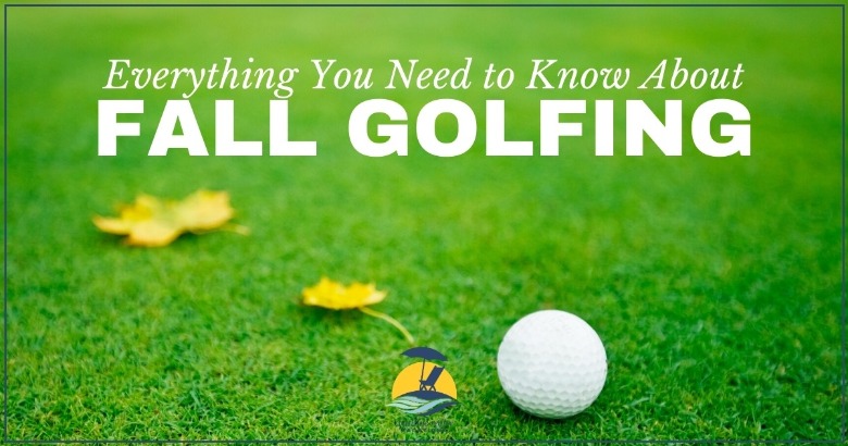 Everything You Need to Know About Fall Golfing