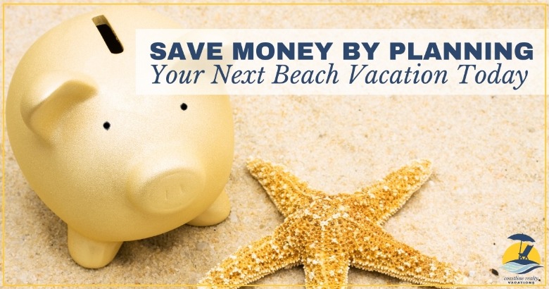 Book Early and Save on Your Next Beach Vacation Today