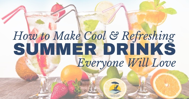 How to Make Cool and Refreshing Summer Drinks Everyone Will Love
