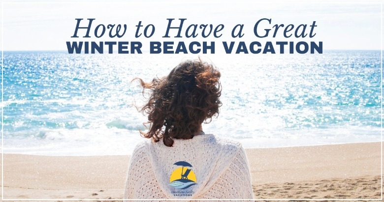 How to Have a Great Winter Beach Vacation