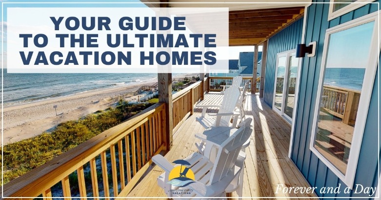 Your Guide to the Ultimate Vacation Homes
