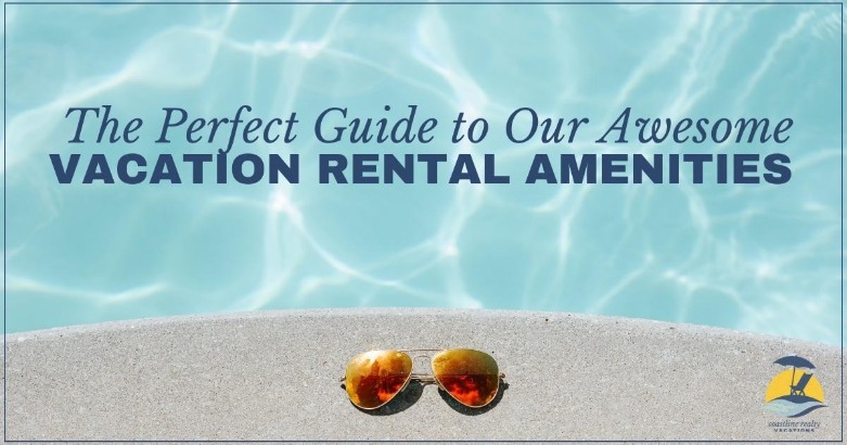 The Perfect Guide to Our Awesome Vacation Rental Amenities