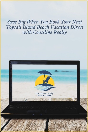 Save Big When You Book Your Next Topsail Island Beach Vacation Direct With Coastline Realty 
