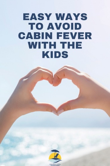 Easy Ways to Avoid Cabin Fever with the Kids