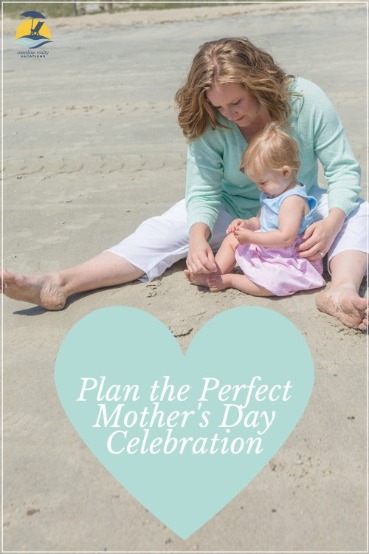 Plan the Perfect Mother's Day Celebration