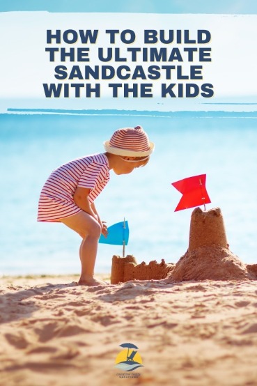 How to Build The Ultimate Sandcastle with the Kids