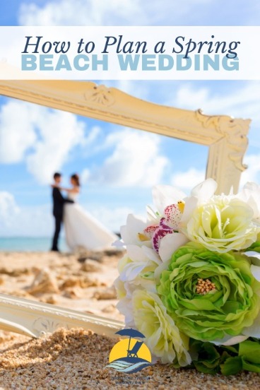 How to Plan A Spring Beach Wedding