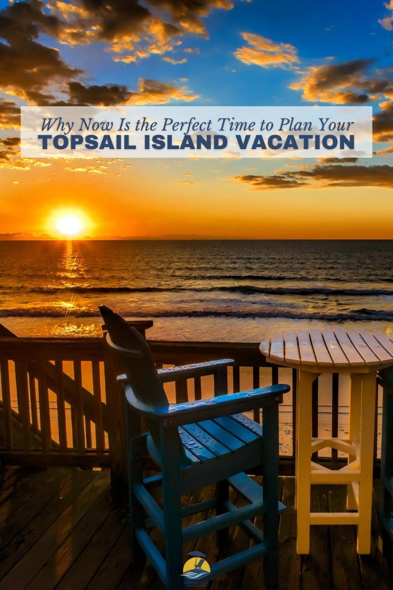 Why Now Is the Perfect Time to Plan Your Topsail Island Vacation 