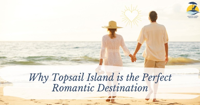 Why Topsail Island is the Perfect Romantic Destination | Coastline Realty Vacations