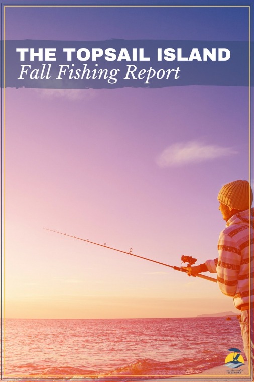 The Topsail Island Fall Fishing Report | Coastline Realty Vacations