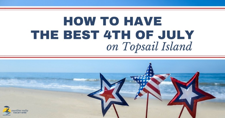 How to Have the Best 4th of July on Topsail Island | Coastline Realty Vacations