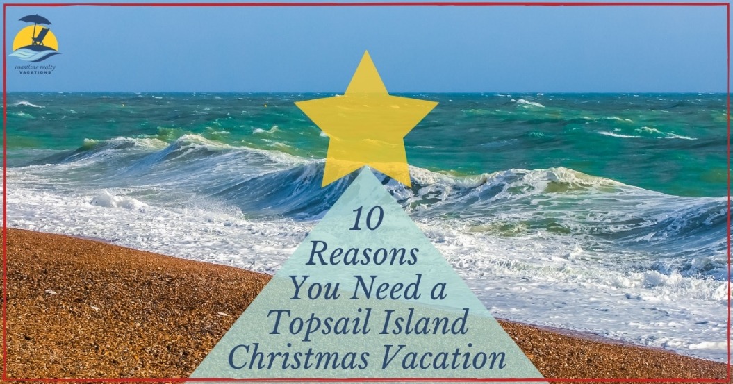 10 Reasons You Need A Topsail Island Christmas Vacation | Coastline Realty Vacations