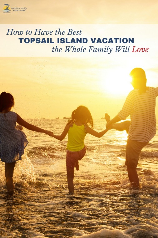 How to Have the Best Topsail Island Vacation the Whole Family Will Love | Coastline Realty Vacations